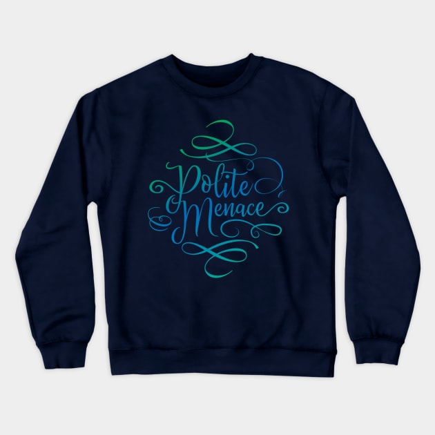 Polite Menace Crewneck Sweatshirt by Yue